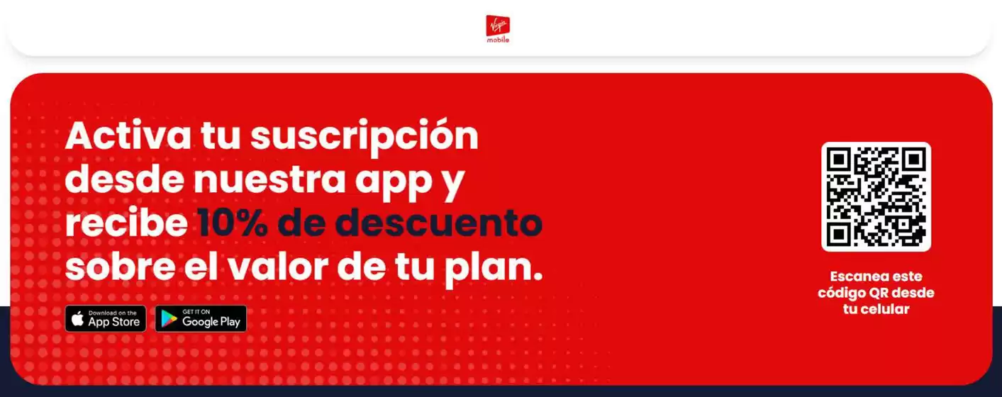 Catálogo Virgin | Activa tu suscripción desde nuestra app y recibe 10% de descuento sobre el valor de tu plan | 2026-10-01T00:00:00.000Z - 2026-11-15T00:00:00.000Z