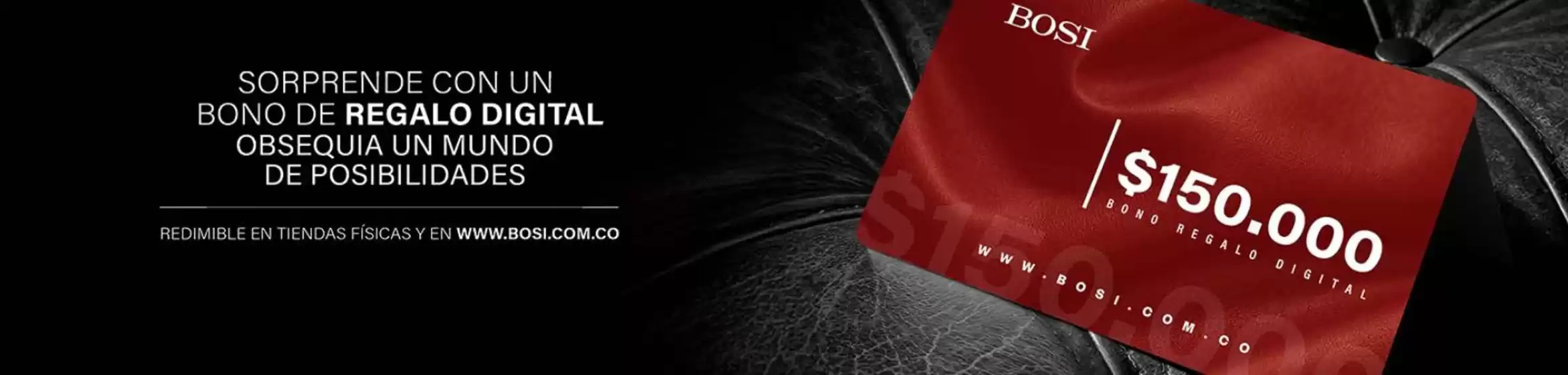 Catálogo Bosi | Bono Regalo Digital Bosi | 2026-10-05T00:00:00.000Z - 2026-10-31T00:00:00.000Z