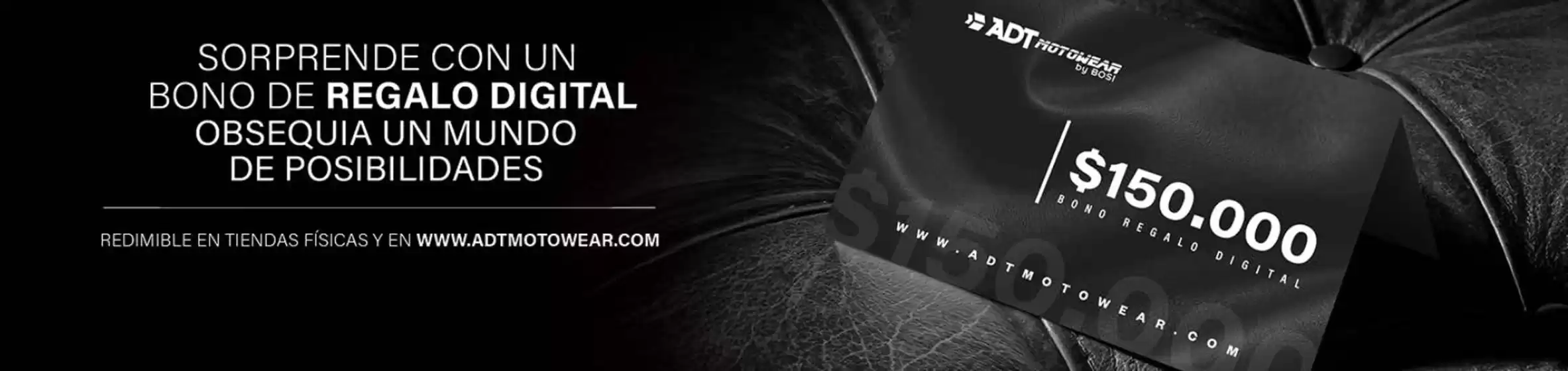 Catálogo Addict by Bosi | Bono Regalo Digital Adt Motowear | 2026-10-05T00:00:00.000Z - 2026-10-31T00:00:00.000Z