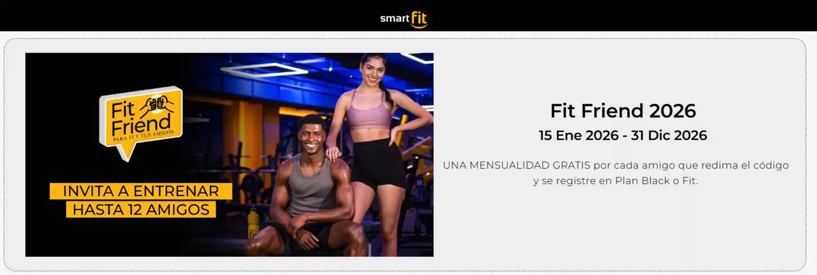 Catálogo Smart Fit | Cada amigo que redima el código y se registre en Plan Black o Fit | 2026-10-27T00:00:00.000Z - 2026-12-31T00:00:00.000Z