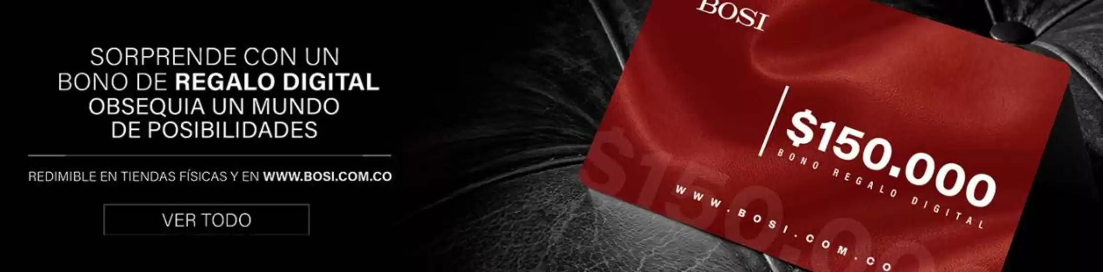 Catálogo Bosi en Conocoto | Sorprende con un bono de regalo digital | 2026-10-02T00:00:00.000Z - 2026-11-30T00:00:00.000Z