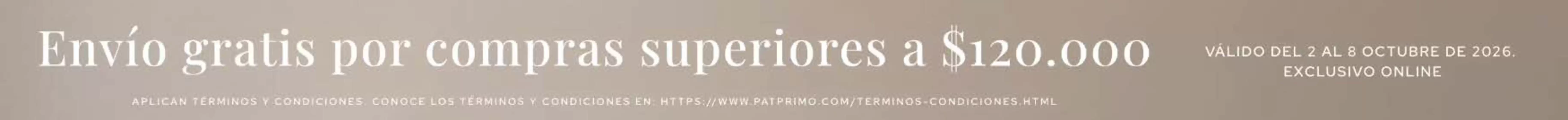 Catálogo Pat Primo | Envio gratis por compras superiores a $120.000 | 2026-10-06T00:00:00.000Z - 2026-10-08T00:00:00.000Z