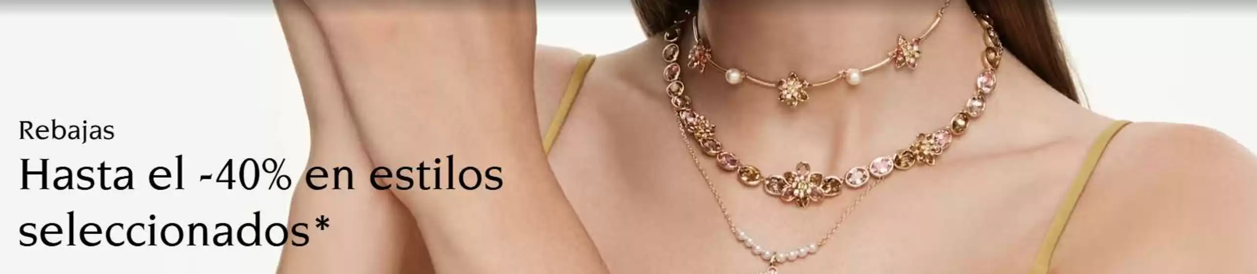 Catálogo Swarovski | Hasta el -40% en estilos seleccionados | 2026-06-22T00:00:00.000Z - 2026-07-22T00:00:00.000Z