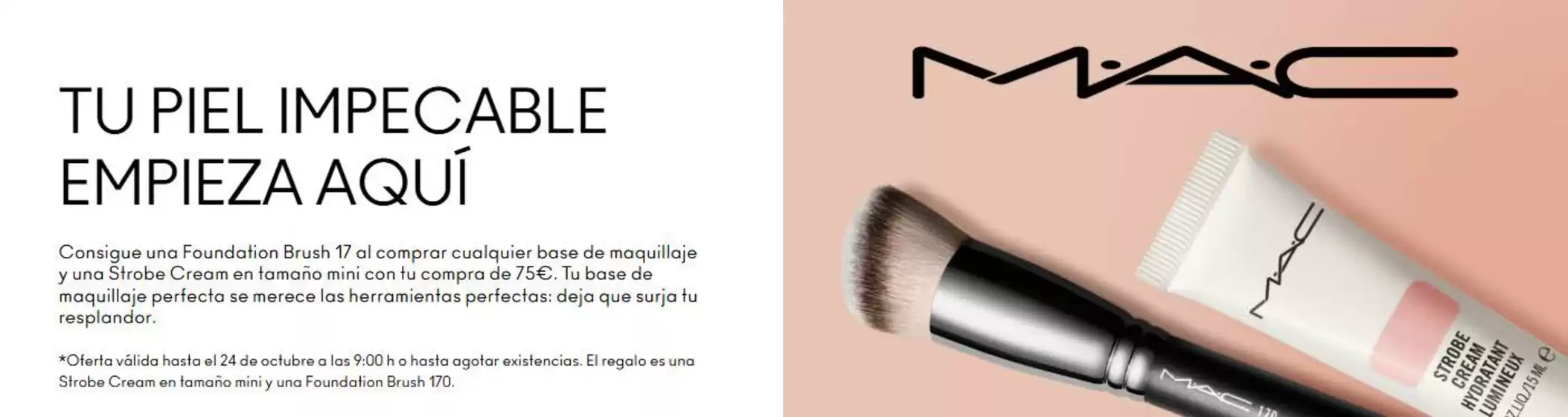 Catálogo Mac Cosmetics en Madrid | Tu Piel Impecable Empieza Aquí | 2025-10-13T00:00:00.000Z - 2025-10-24T00:00:00.000Z