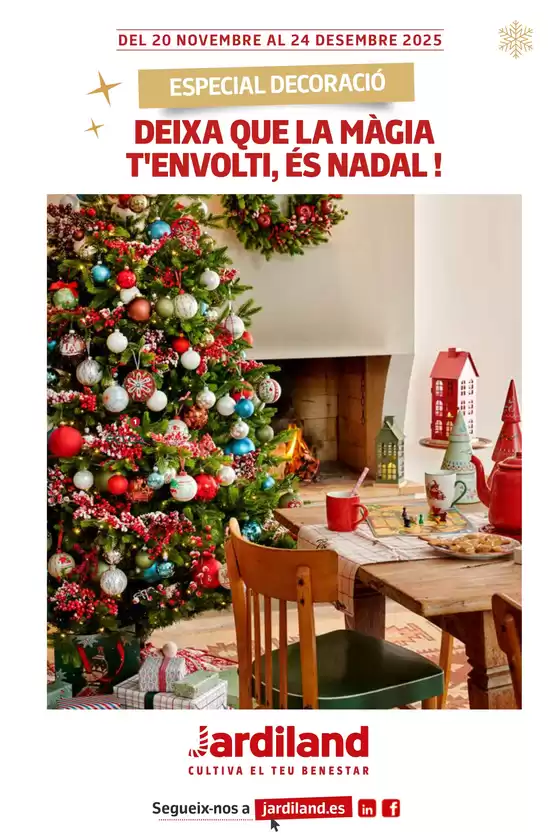 Catálogo Jardiland en Cassàde la Selva | DEIXA QUE LA MÀGIA T’ENVOLTI, ÉS NADAL! | 2025-11-20T00:00:00.000Z - 2025-12-24T00:00:00.000Z