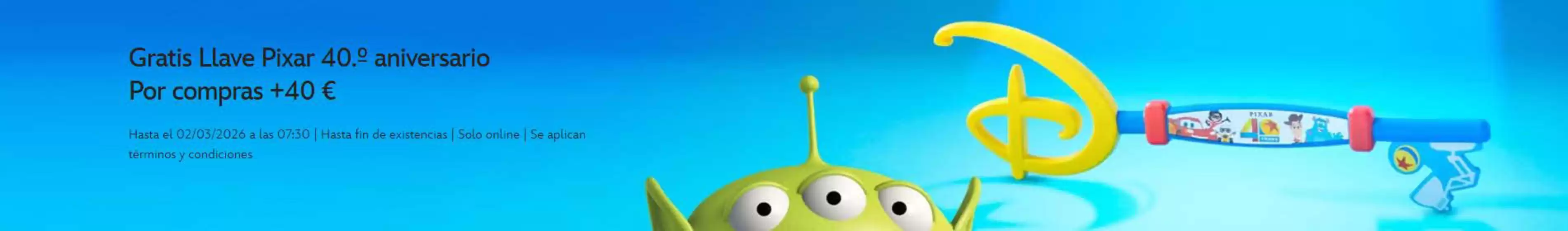 Catálogo Disney en Rivas-Vaciamadrid | Gratis Llave Pixar 40.º aniversario Por compras +40 € | 2026-02-23T00:00:00.000Z - 2026-03-02T00:00:00.000Z