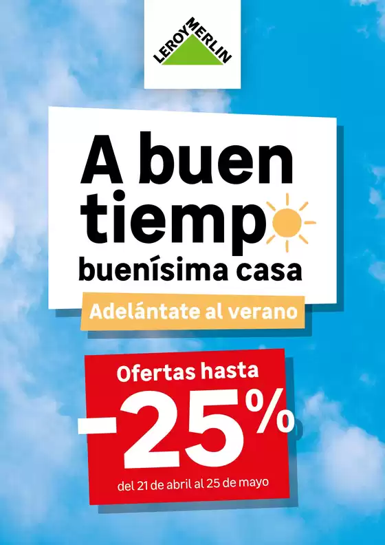 Catálogo Leroy Merlin | A buen tiempo buenisima casa | 2026-04-21T00:00:00.000Z - 2026-05-25T00:00:00.000Z