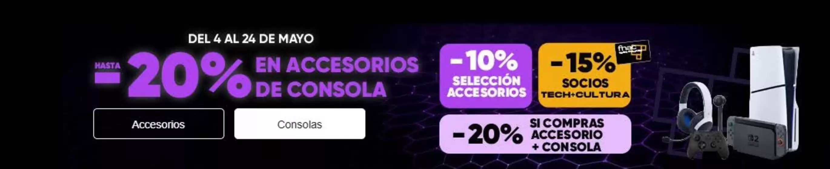 Catálogo Fnac | Hasta -20% en accesorios de consola | 2026-05-04T00:00:00.000Z - 2026-05-24T00:00:00.000Z
