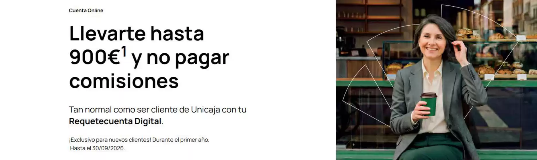 Catálogo Unicaja Banco | Llevarte hasta 900€ y no pagar comisiones | 2026-07-01T00:00:00.000Z - 2026-09-30T00:00:00.000Z