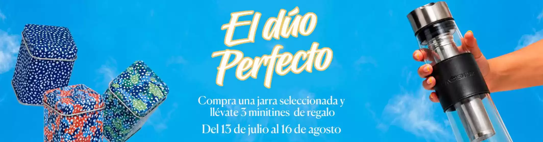 Catálogo Tea Shop | Compra una jarra seleccionada y llévate 3 minitines de regalo | 2026-07-16T00:00:00.000Z - 2026-08-16T00:00:00.000Z
