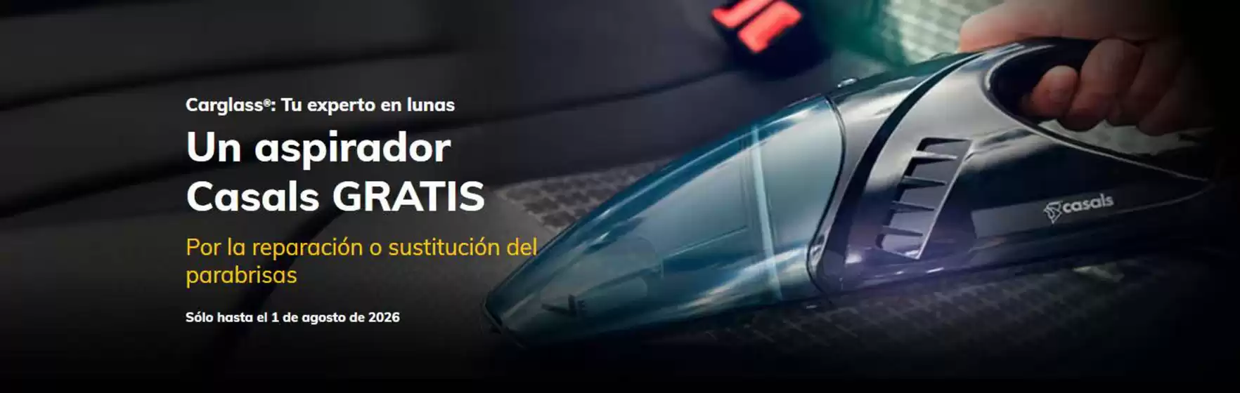 Catálogo Carglass en Nueno | Un Aspirador Casals Gratis | 2026-07-23T00:00:00.000Z - 2026-08-01T00:00:00.000Z