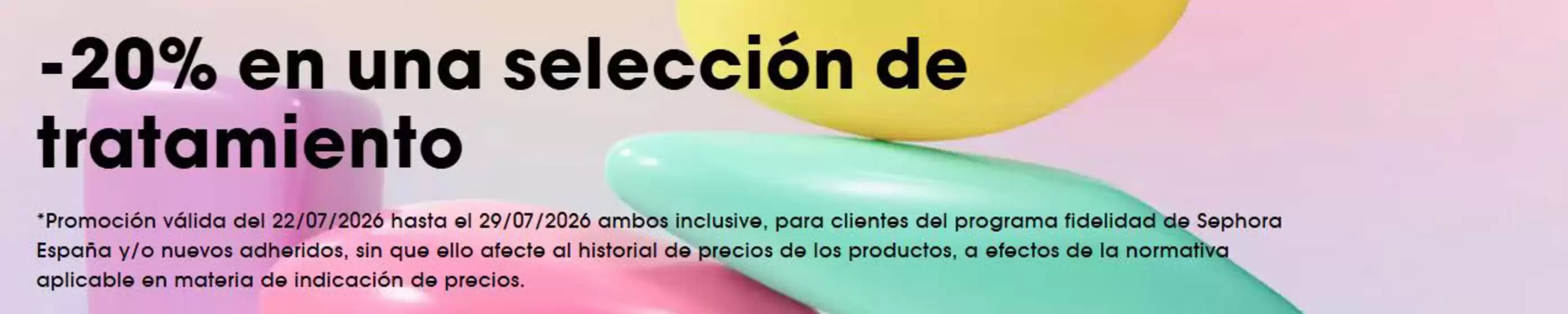 Catálogo Sephora | -20% en una selección de tratamiento | 2026-07-27T00:00:00.000Z - 2026-07-29T00:00:00.000Z