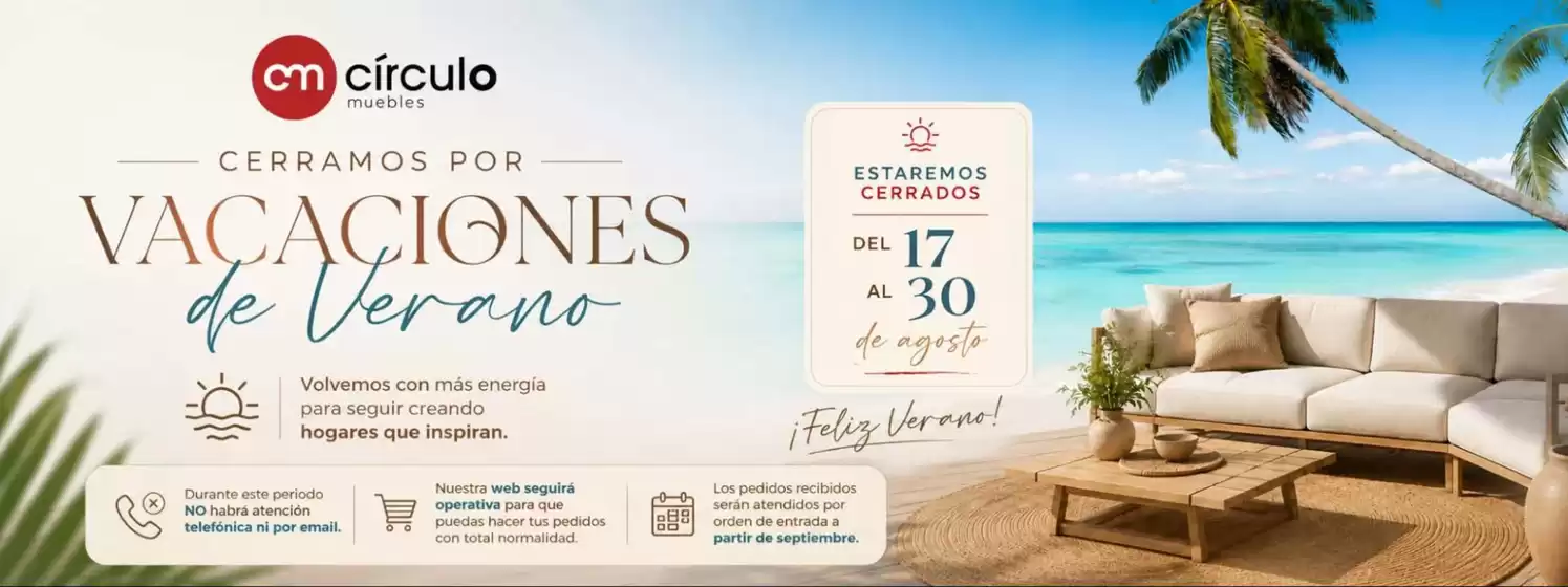Catálogo Círculo Muebles | Cerramos Por Vacaciones De Verano | 2026-08-20T00:00:00.000Z - 2026-08-30T00:00:00.000Z