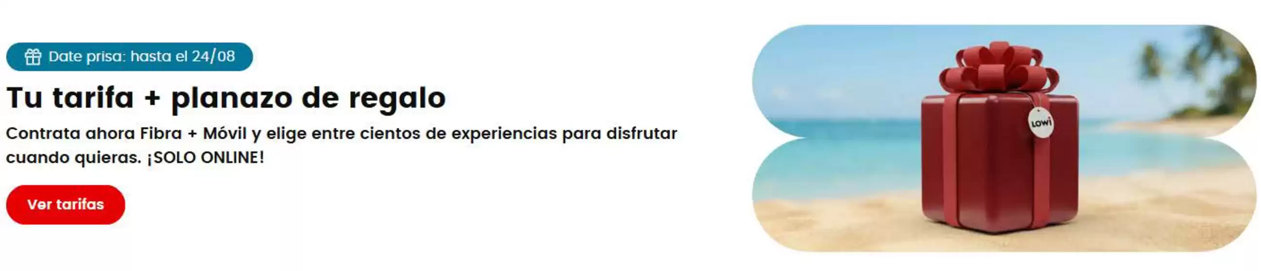 Catálogo Lowi | Tu tarifa + planazo de regalo | 2026-08-20T00:00:00.000Z - 2026-08-24T00:00:00.000Z