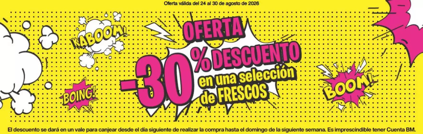 Catálogo BM Supermercados | -30% Descuento En Una Selección De Frescos | 2026-08-24T00:00:00.000Z - 2026-08-30T00:00:00.000Z