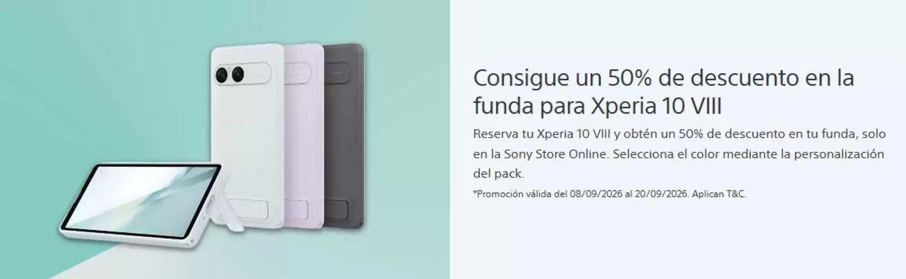Catálogo Sony en Bràfim | Consigue un 50% de descuento en la funda para Xperia 10 VIII | 2026-09-10T00:00:00.000Z - 2026-09-20T00:00:00.000Z