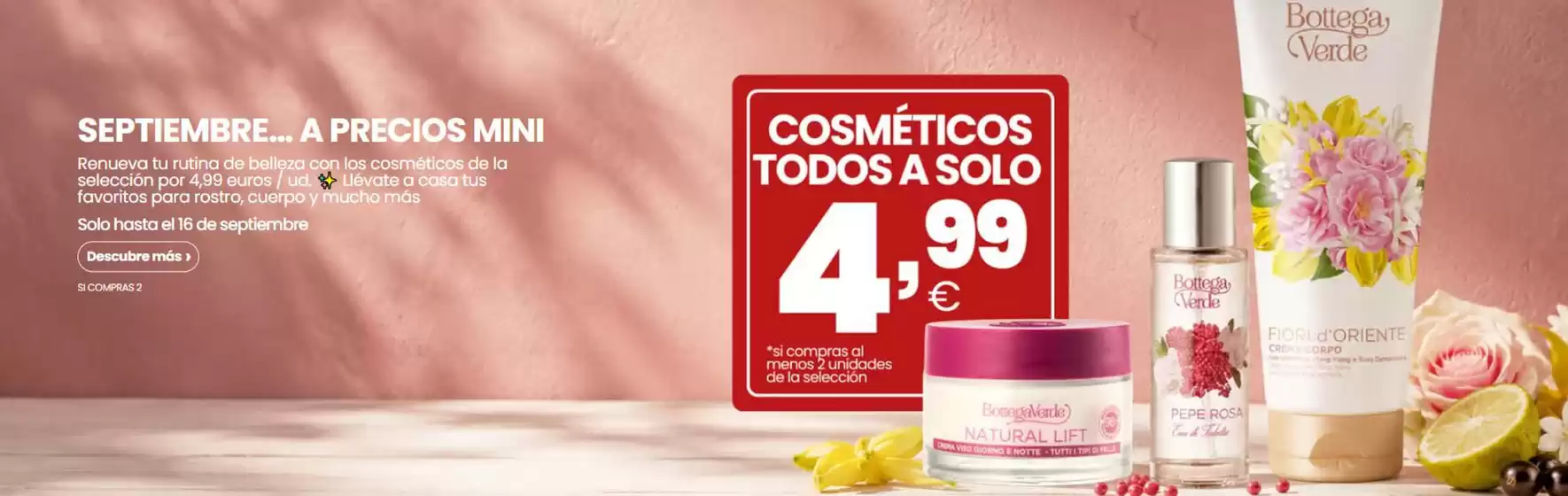 Catálogo Bottega Verde en Getafe | Cosméticos Todos A Solo 4,99€ | 2026-09-15T00:00:00.000Z - 2026-09-16T00:00:00.000Z
