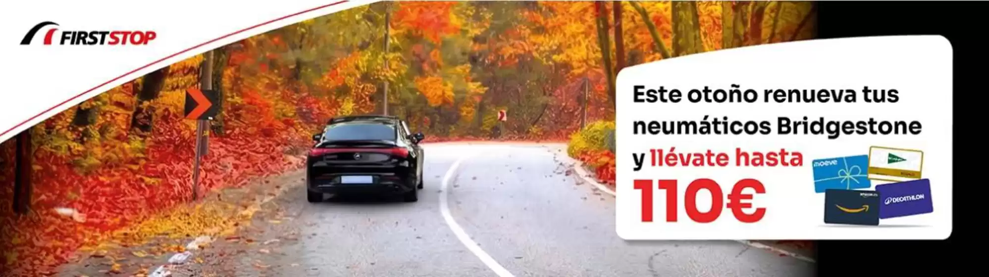 Catálogo First Stop en Carranque | Este Otoño Renueva Tus Neumáticos Bridgestone Y Llévate Hasta 110€ | 2026-10-05T00:00:00.000Z - 2026-10-18T00:00:00.000Z
