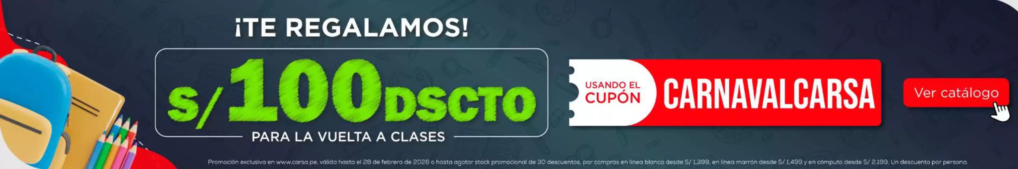 Catálogo Carsa | Te regalamos S/100 dscto  | 2026-02-16T00:00:00.000Z - 2026-02-28T00:00:00.000Z