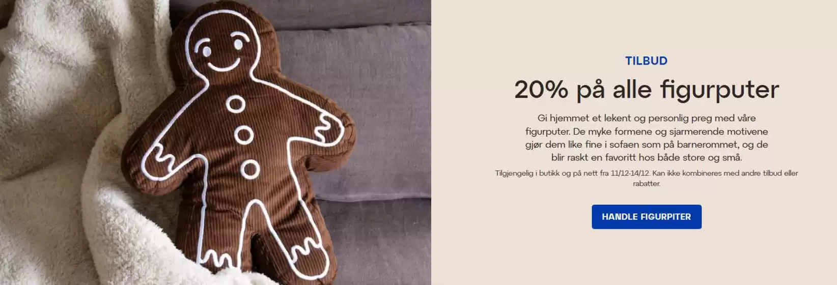 Lagerhaus-katalog i Tønsberg | 20% på alle figurputer | 2025-12-11T00:00:00.000Z - 2025-12-14T00:00:00.000Z