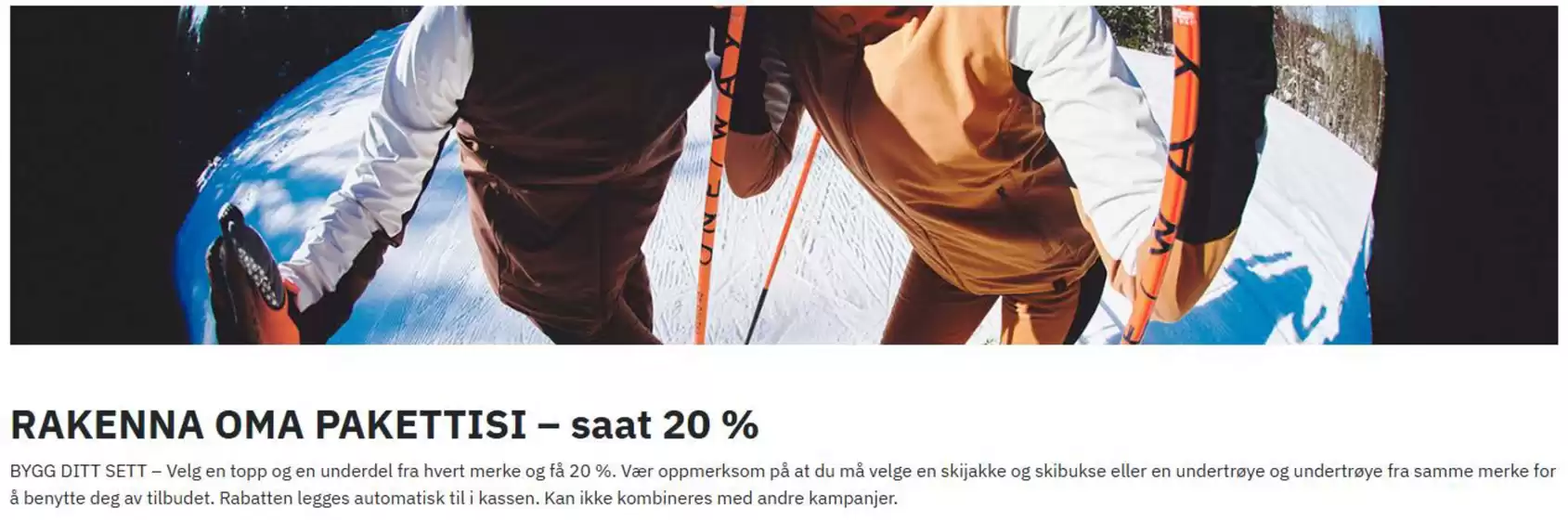Skistart-katalog | RAKENNA OMA PAKETTISI – saat 20% | 2026-01-19T00:00:00.000Z - 2026-01-31T00:00:00.000Z