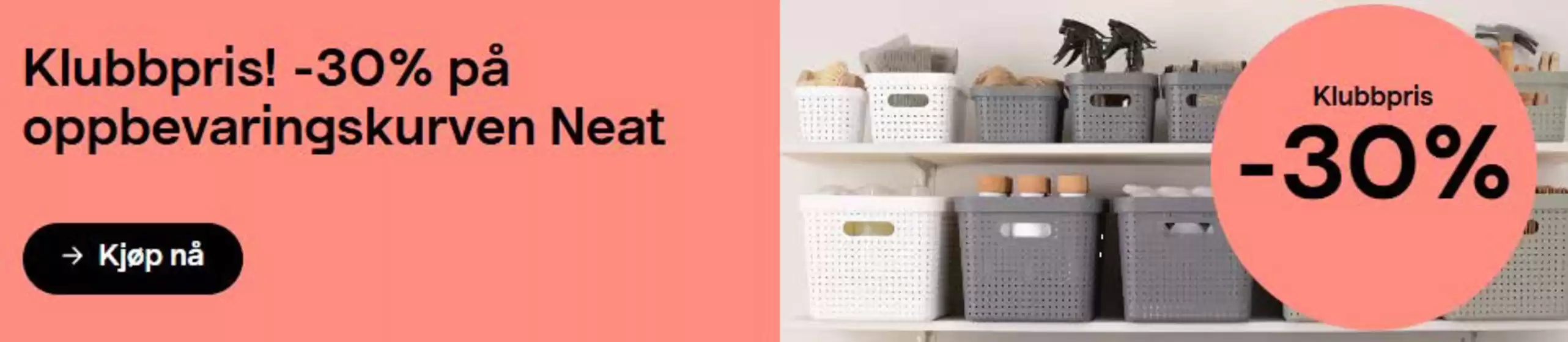 Clas Ohlson-katalog i Kristiansund | Klubbpris! -30% på oppbevaringskurven Neat | 2026-01-26T00:00:00.000Z - 2026-01-31T00:00:00.000Z