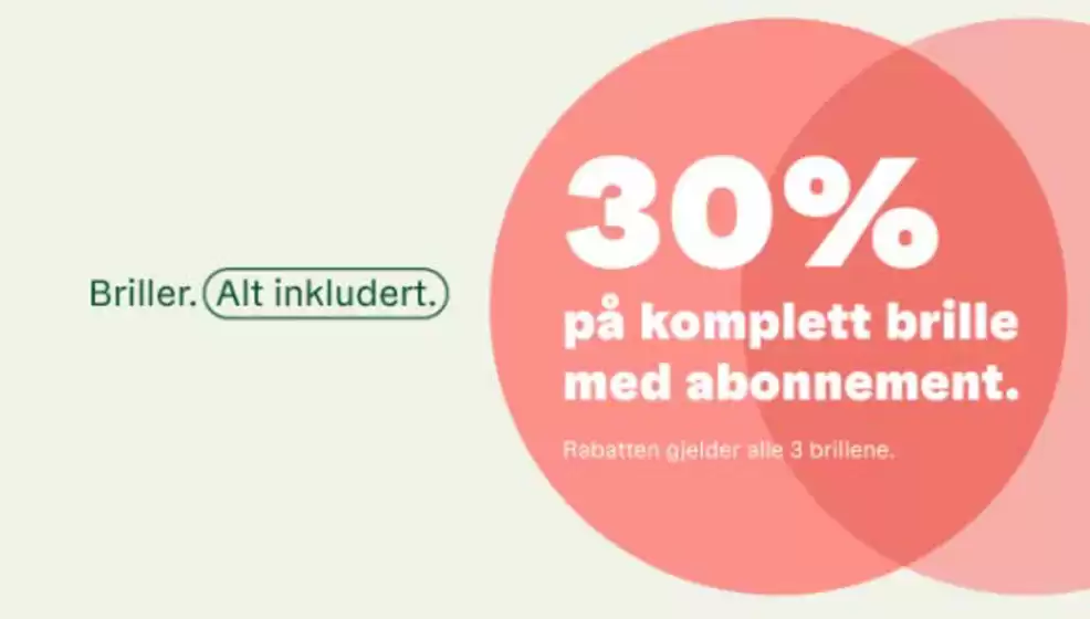 Brilleland-katalog i Larvik | Akkurat nå gir vi deg i tillegg 30 % på alle brillene (både på glass og innfatninger) når du starter ditt abonnement eller om du vil legge til en brille i det eksisterende brilleabonnementet ditt | 2026-03-05T00:00:00.000Z - 2026-04-06T00:00:00.000Z