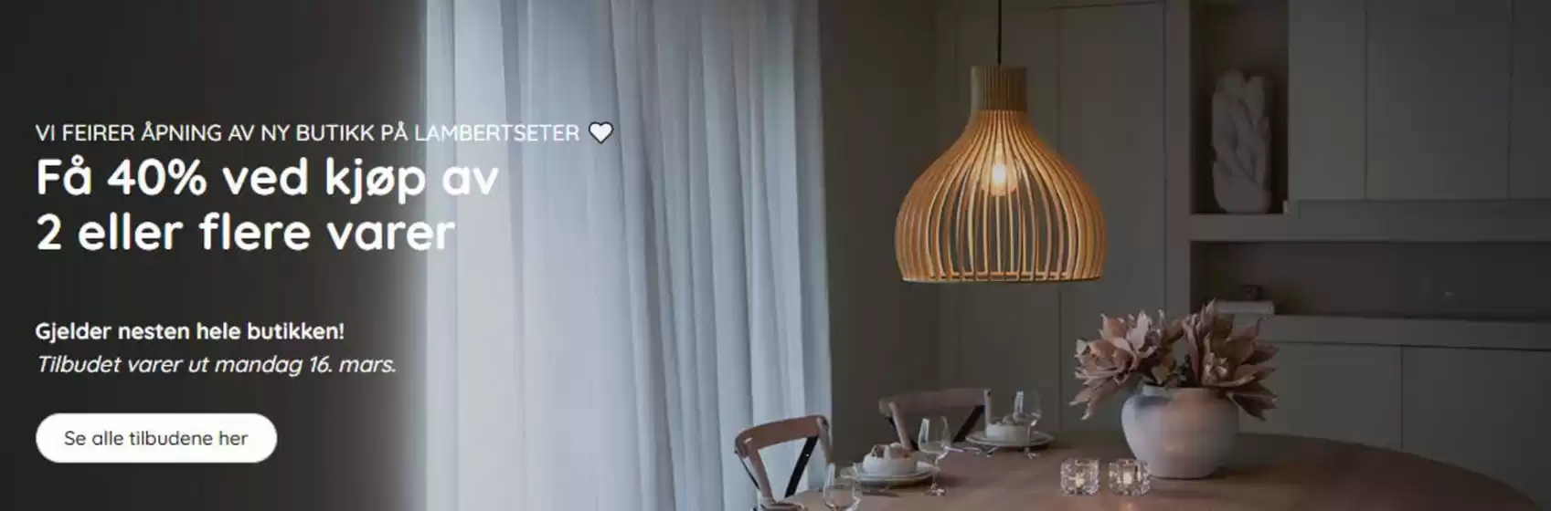 Lampehuset-katalog i Drøbak | Få 40% ved kjøp av 2 eller flere varer | 2026-03-12T00:00:00.000Z - 2026-03-15T00:00:00.000Z