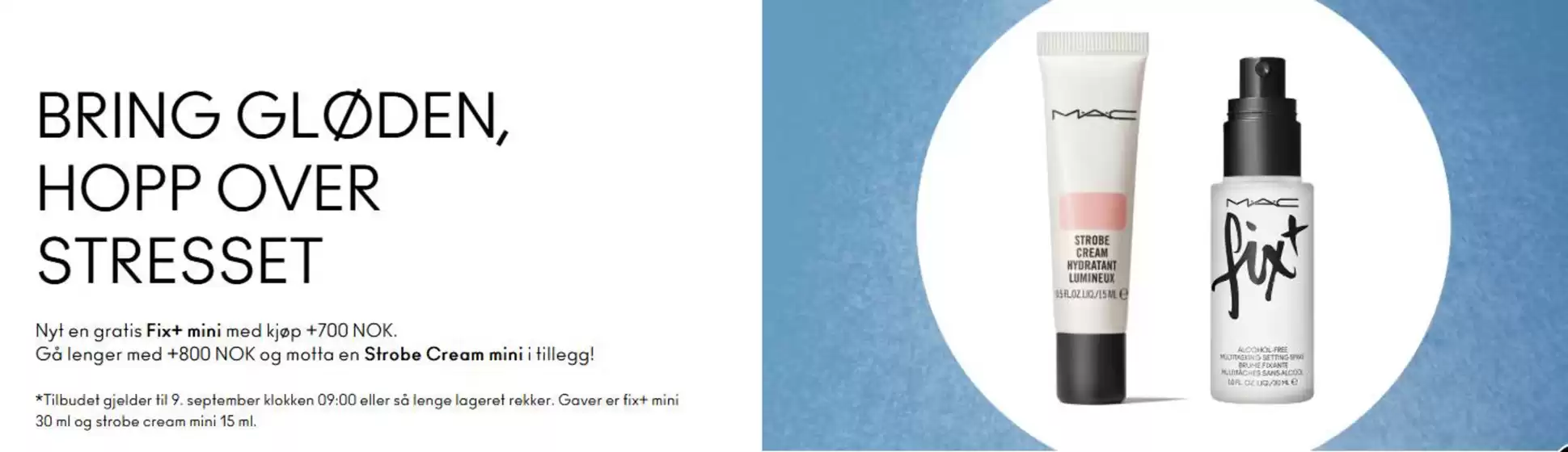 MAC Cosmetics-katalog i Trondheim | Bring gløden, hopp over stresset | 2025-08-18T00:00:00.000Z - 2025-09-09T00:00:00.000Z