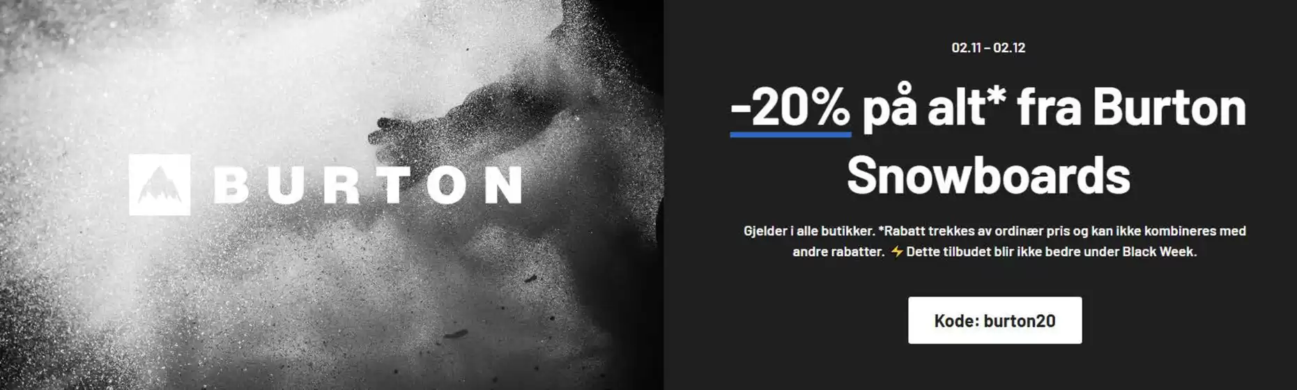 Session-katalog | -20% på alt* fra Burton Snowboards | 2025-11-04T00:00:00.000Z - 2025-12-02T00:00:00.000Z