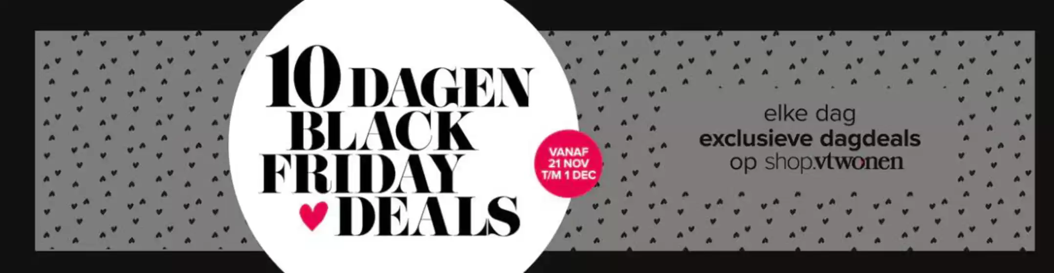 Catalogus van vtwonen in Den Haag | 10 dagen black friday deals | 2025-11-05T00:00:00.000Z - 2025-12-01T00:00:00.000Z
