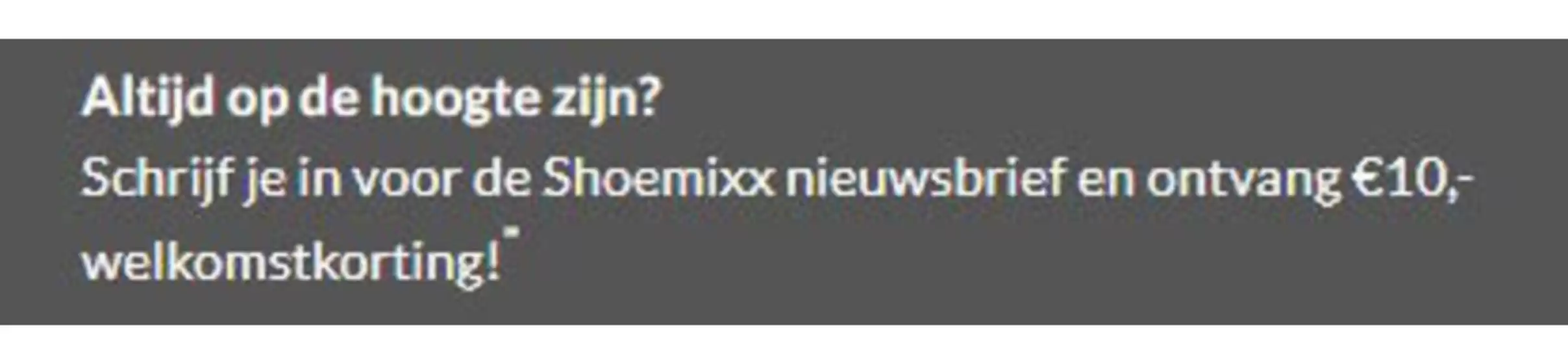 Catalogus van Shoemixx.nl | €10 korting | 2026-01-15T00:00:00.000Z - 2026-01-25T00:00:00.000Z