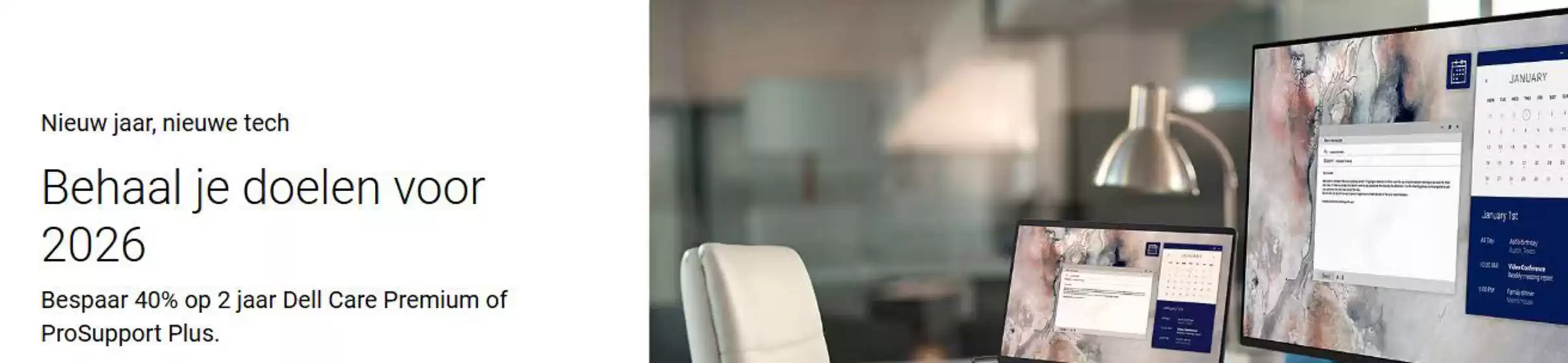 Catalogus van Dell | Bespaar 40% op 2 jaar Dell Care Premium of ProSupport Plus. | 2026-01-19T00:00:00.000Z - 2026-01-31T00:00:00.000Z