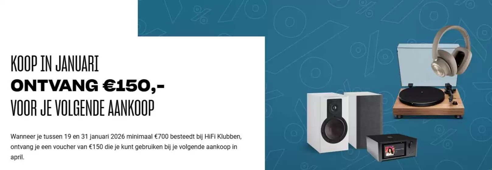 Catalogus van Hi-Fi Klubben in Oudewater | Koop in januari ontvang €150,- voor je volgende aankoop | 2026-01-30T00:00:00.000Z - 2026-01-31T00:00:00.000Z
