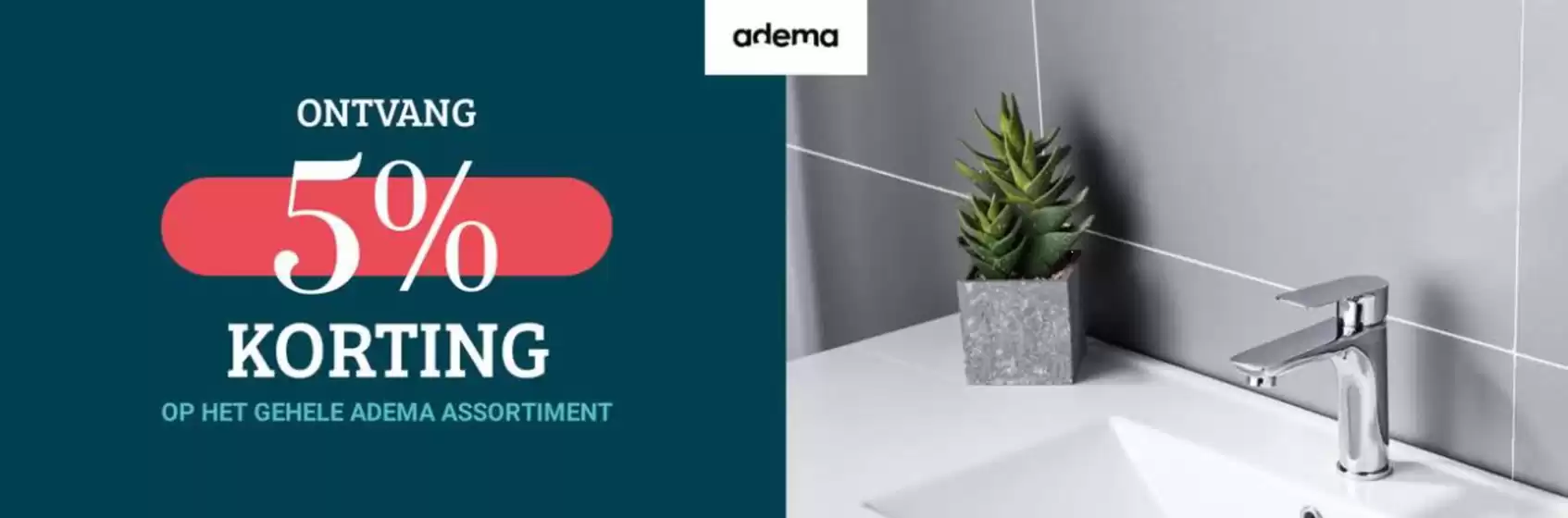 Catalogus van Sanitairwinkel in Den Haag | ADEMA 5% korting op het gehele assortiment! Kortingscode 'ADEMA5' | 2026-02-05T00:00:00.000Z - 2026-03-02T00:00:00.000Z