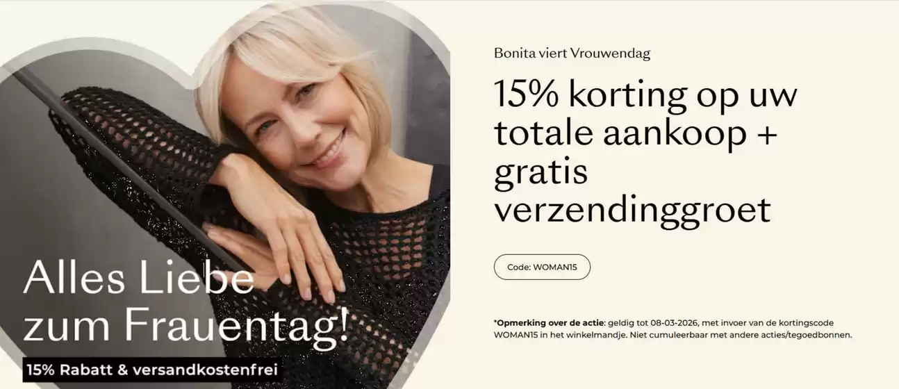 Catalogus van Bonita in Geldrop | 15% korting op uw totale aankoop + gratis verzendinggroet. Kortingscode WOMAN15 | 2026-03-05T00:00:00.000Z - 2026-03-08T00:00:00.000Z