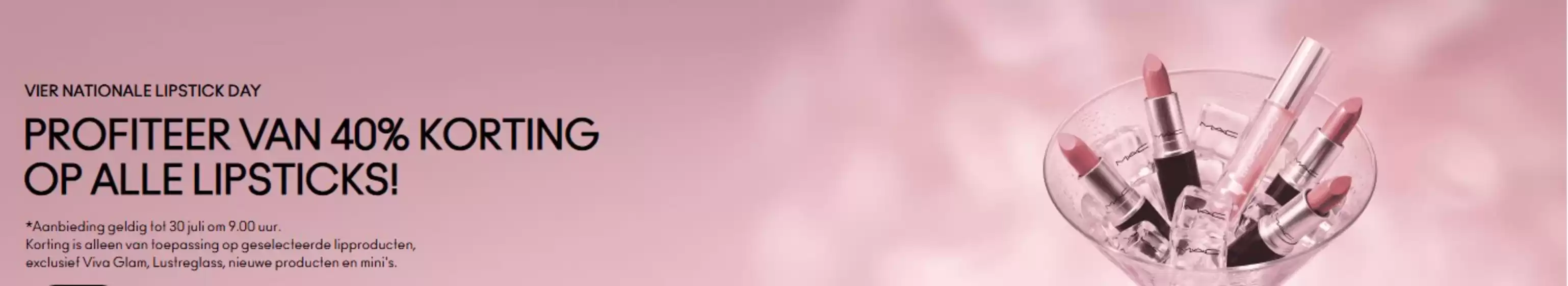 Catalogus van Mac cosmetics | Vier Nationale Lipstick Day | 2026-07-27T00:00:00.000Z - 2026-07-30T00:00:00.000Z