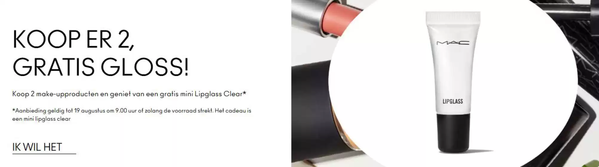 Catalogus van Mac cosmetics in Venlo | Koop er 2, gratis gloss! | 2025-08-01T00:00:00.000Z - 2025-08-19T00:00:00.000Z
