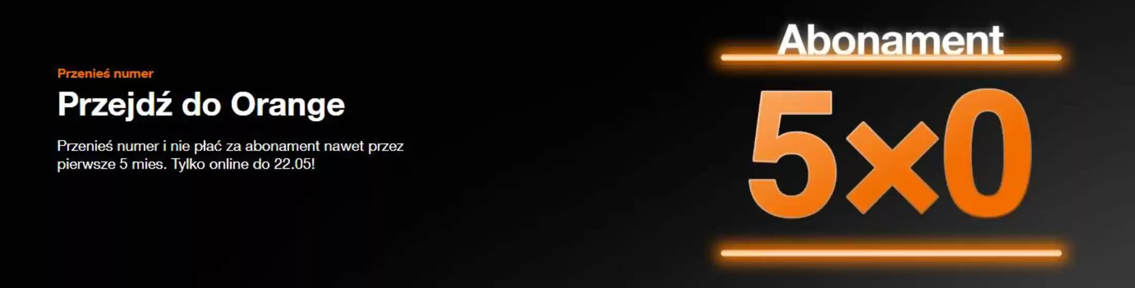 Katalog Orange | Przejdź do Orange | 2026-05-13T00:00:00.000Z - 2026-05-22T00:00:00.000Z