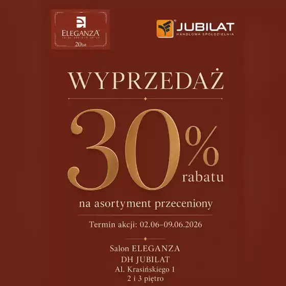 Katalog Jubilat w: Trzebinia |  Wielka wyprzedaż w salonie ELEGANZA | 2026-06-05T00:00:00.000Z - 2026-06-09T00:00:00.000Z