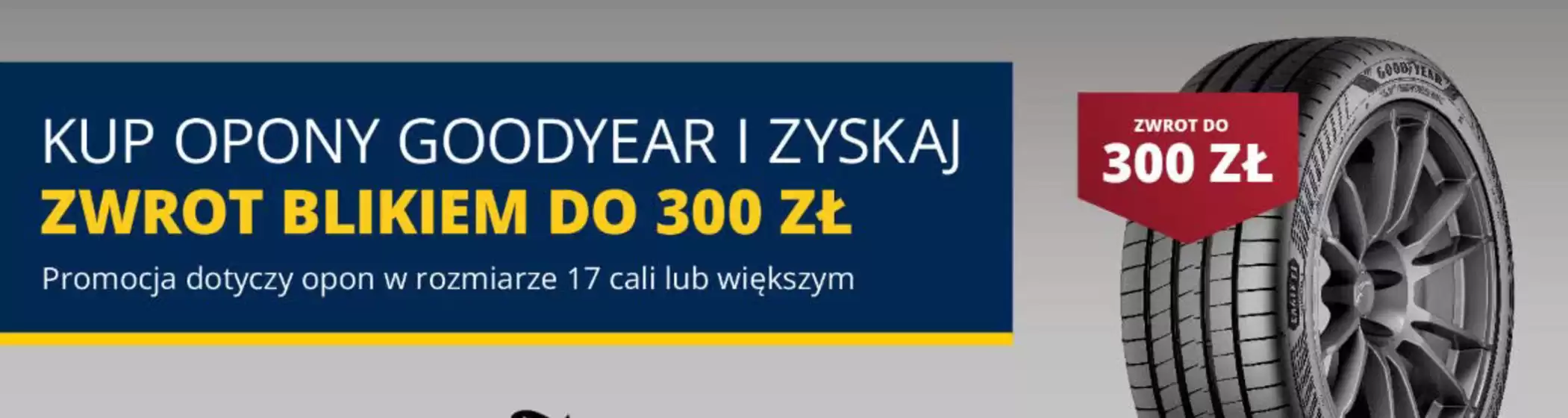 Katalog Premio | Kup opony goodyear I zyskaj zwrot blikiem do 300 zł | 2026-09-08T00:00:00.000Z - 2026-09-29T00:00:00.000Z