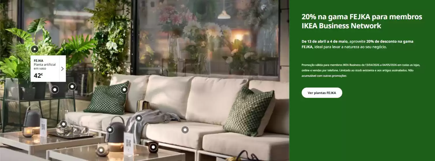 Catálogo IKEA em Carnaxide | 20% na gama FEJKA para membros IKEA Business Network | 2026-04-14T00:00:00.000Z - 2026-05-04T00:00:00.000Z