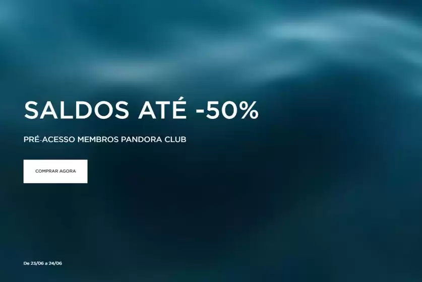 Catálogo Pandora | Saldos até -50% | 2026-06-23T00:00:00.000Z - 2026-06-24T00:00:00.000Z