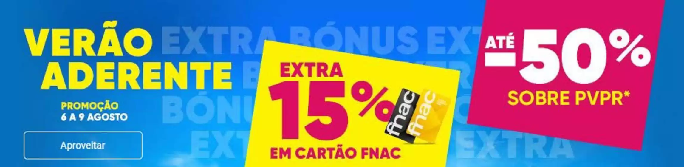 Folheto Fnac em Boliqueime | Até -50%  | 2026-08-07T00:00:00.000Z - 2026-08-09T00:00:00.000Z