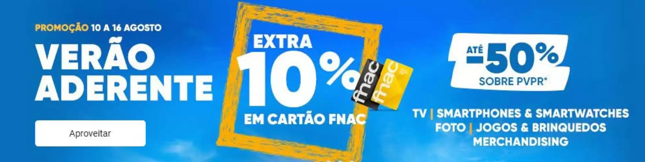 Folheto Fnac em Carriço | Até -50%  | 2026-08-10T00:00:00.000Z - 2026-08-16T00:00:00.000Z