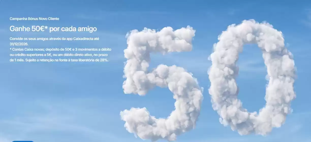 Catálogo Caixa Geral de Depositos | Ganhe 50€* por cada amigo | 2026-08-24T00:00:00.000Z - 2026-12-31T00:00:00.000Z