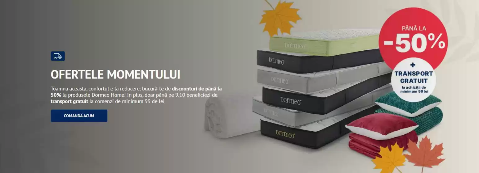 Catalog Dormeo Slobozia | OFERTELE MOMENTULUI | 2025-10-08T00:00:00.000Z - 2025-10-09T00:00:00.000Z