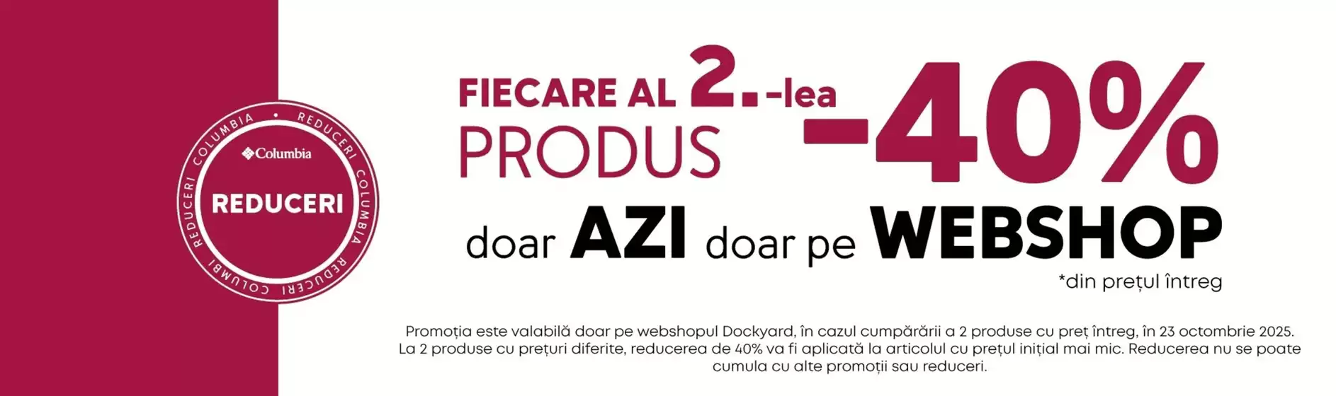 Catalog Columbia Ploiești | Fiecare al 2-lea produs -40% din prețul întreg! | 2025-10-23T00:00:00.000Z - 2025-10-23T00:00:00.000Z