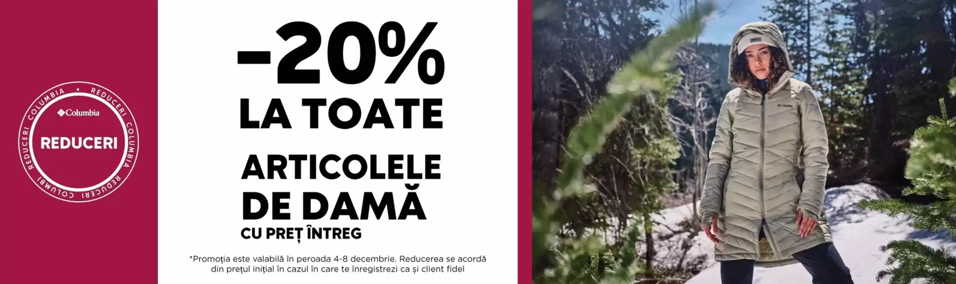 Catalog Columbia | -20% LA TOATE ARTICOLELE DE DAMĂ | 2025-12-04T00:00:00.000Z - 2025-12-08T00:00:00.000Z