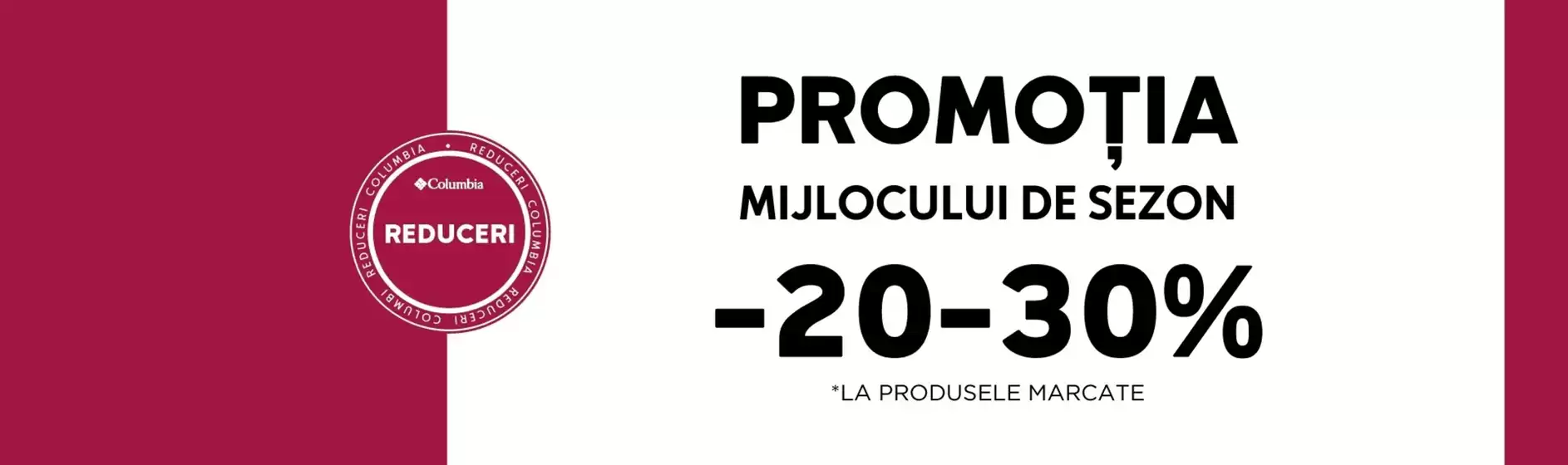 Catalog Columbia Constanța | PROMOȚIA MIJLOCULUI DE SEZON -20-30% | 2025-12-09T00:00:00.000Z - 2025-12-22T00:00:00.000Z